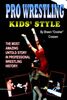 Pro Wrestling Kids' Style: The Most Amazing Untold Story In Professional Wrestling History