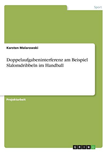 Doppelaufgabeninterferenz am Beispiel Slalomdribbeln im Handball