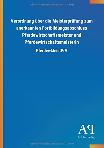 Verordnung über die Meisterprüfung zum anerkannten Fortbildungsabschluss Pferdewirtschaftsmeister und Pferdewirtschaftsmeisterin: PferdewMeistPrV