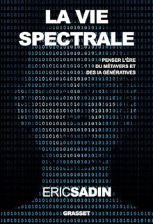 La vie spectrale : penser l'ère du métavers et des IA génératives