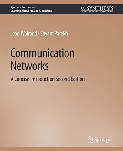 Communication Networks: A Concise Introduction, Second Edition (Synthesis Lectures on Learning, Networks, and Algorithms)