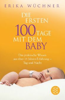 Die ersten 100 Tage mit dem Baby: Das praktische Wissen aus über 25 Jahren Erfahrung - Tag und Nacht