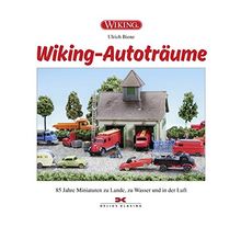 Wiking Autoträume: 85 Jahre Miniaturen zu Wasser, zu Lande und in der Luft