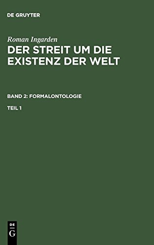 Roman Ingarden: Der Streit um die Existenz der Welt. Formalontologie: Roman Ingarden: Der Streit um die Existenz der Welt. Band 2: Formalontologie. Teil 1
