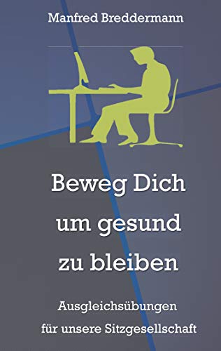 Beweg Dich um gesund zu bleiben: Ausgleichsübungen für unsere Sitzgesellschaft