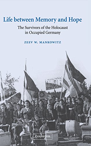 Life between Memory and Hope: The Survivors of the Holocaust in Occupied Germany (Studies in the Social and Cultural History of Modern Warfare, Band 12)