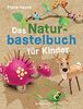 Das Naturbastelbuch für Kinder. 41 Projekte zum Basteln mit allem, was Wald, Wiese und Strand hergeben: Für Kinder ab 5 Jahren