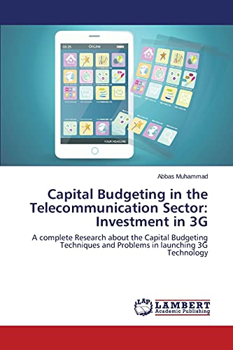 Capital Budgeting in the Telecommunication Sector: Investment in 3G: A complete Research about the Capital Budgeting Techniques and Problems in launching 3G Technology