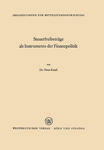 Steuerfreibeträge als Instrumente der Finanzpolitik (Abhandlungen zur Mittelstandsforschung) (German Edition) (Abhandlungen zur Mittelstandsforschung, 34, Band 34)