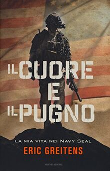 Il cuore e il pugno. La mia vita nei Navy Seal (Ingrandimenti)