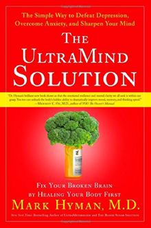 The UltraMind Solution: Fix Your Broken Brain by Healing Your Body First