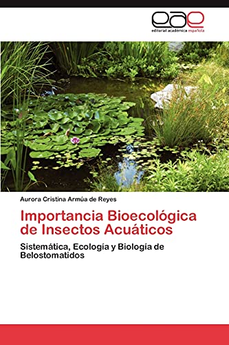 Importancia Bioecológica de Insectos Acuáticos: Sistemática, Ecología y Biología de Belostomatidos