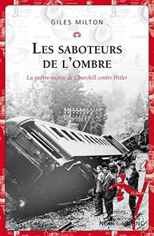 Les saboteurs de l'ombre : la guerre secrète de Churchill contre Hitler