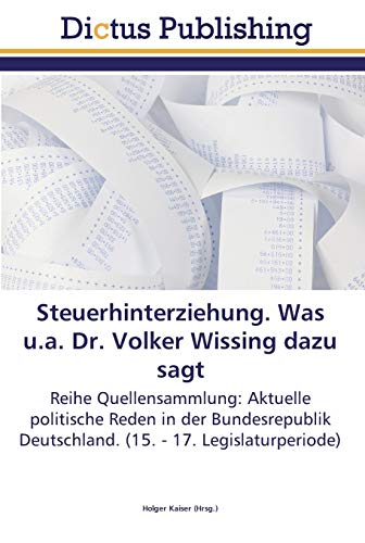 Steuerhinterziehung. Was u.a. Dr. Volker Wissing dazu sagt: Reihe Quellensammlung: Aktuelle politische Reden in der Bundesrepublik Deutschland. (15. - 17. Legislaturperiode)