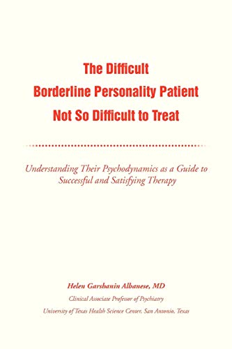 The Difficult Borderline Personality Patient Not So Difficult to Treat: Understanding Their Psychodynamics as a Guide to Successful and Satisfying Therapy