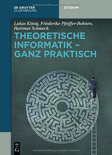 Theoretische Informatik - ganz praktisch (De Gruyter Studium)