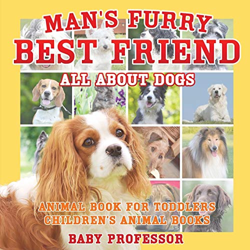 Baby Professor Man's Furry Best Friend, All About Dogs - Animal Book For Toddlers Children's Animal Books