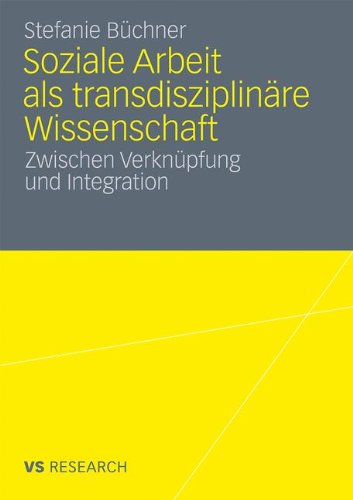 Soziale Arbeit als transdiziplinäre Wissenschaft: Zwischen Verknüpfung und Integration