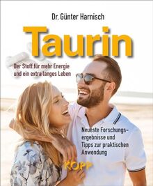 Taurin: Der Stoff für mehr Energie und ein extra langes Leben - Neueste Forschungsergebnisse und Tipps zur praktischen Anwendung