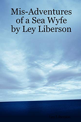 Mis-Adventures Of A Sea Wyfe By Ley Liberson