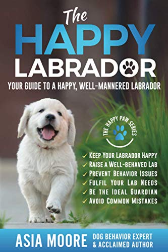 The Happy Labrador: Your Guide to a Happy, Well-Mannered Labrador (Happy Paw Series) (The Happy Paw Series)