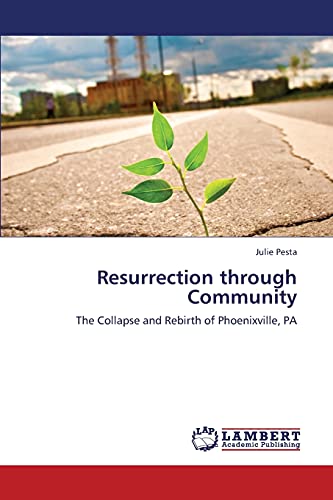 Resurrection through Community: The Collapse and Rebirth of Phoenixville, PA