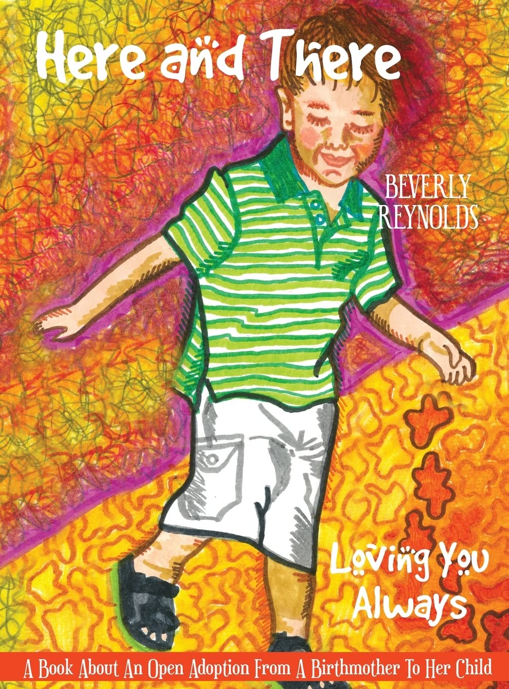 Here and There, Loving You Always: A Book About An Open Adoption From a Birthmother to Her Child