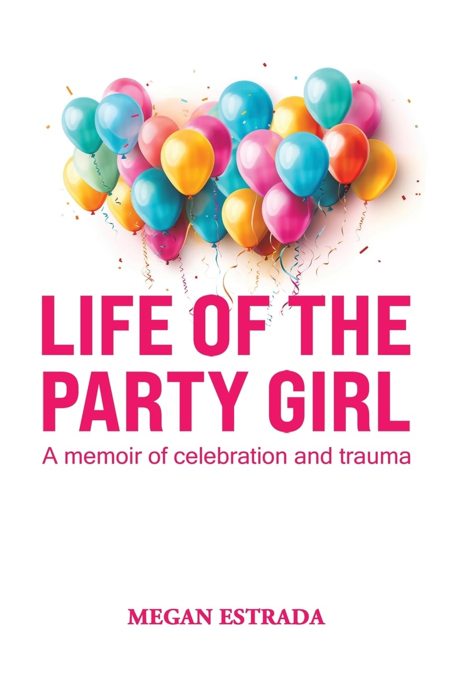 Life of the Party Girl: A Memoir of Celebration and Trauma