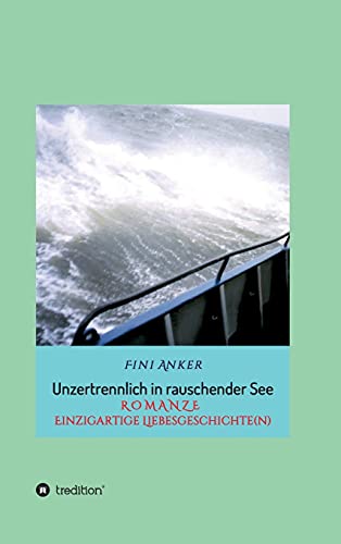 Unzertrennlich in rauschender See: R O M A N Z E Einzigartige Liebesgeschichte(n) (Band 1)