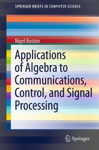 Applications of Algebra to Communications, Control, and Signal Processing (Springer Briefs in Computer Science)
