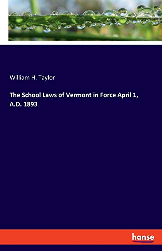 The School Laws of Vermont in Force April 1, A.D. 1893