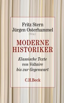 Moderne Historiker: Klassische Texte von Voltaire bis zur Gegenwart