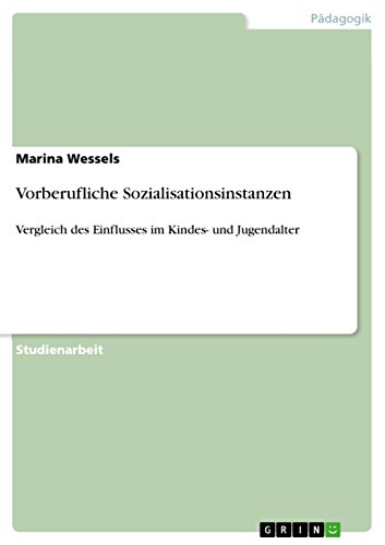 Vorberufliche Sozialisationsinstanzen: Vergleich des Einflusses im Kindes- und Jugendalter