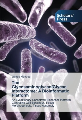 The Glycosaminoglycan/Glycan Interactome: A Bioinformatic Platform: An Evolutionary Conserved Biosensor Platform Controlling Cell Behaviour, Tissue Morphogenesis, Tissue Assembly