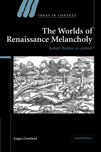 The Worlds of Renaissance Melancholy: Robert Burton in Context (Ideas in Context, Band 78)
