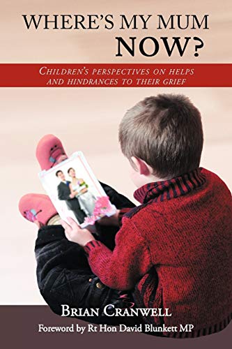 Where's My Mum Now?: Children's Perspectives on Helps and Hindrances to Their Grief