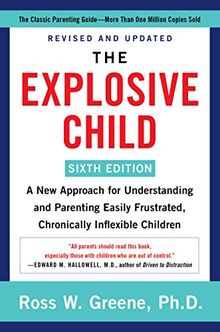 The Explosive Child [Sixth Edition]: A New Approach for Understanding and Parenting Easily Frustrated, Chronically Inflexible Children