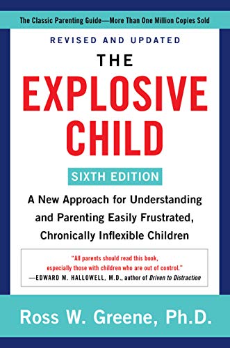 Greene PhD, Ross W The Explosive Child [Sixth Edition], A New Approach For Understanding And Parenting Easily Frustrated, Chronically Inflexible Children