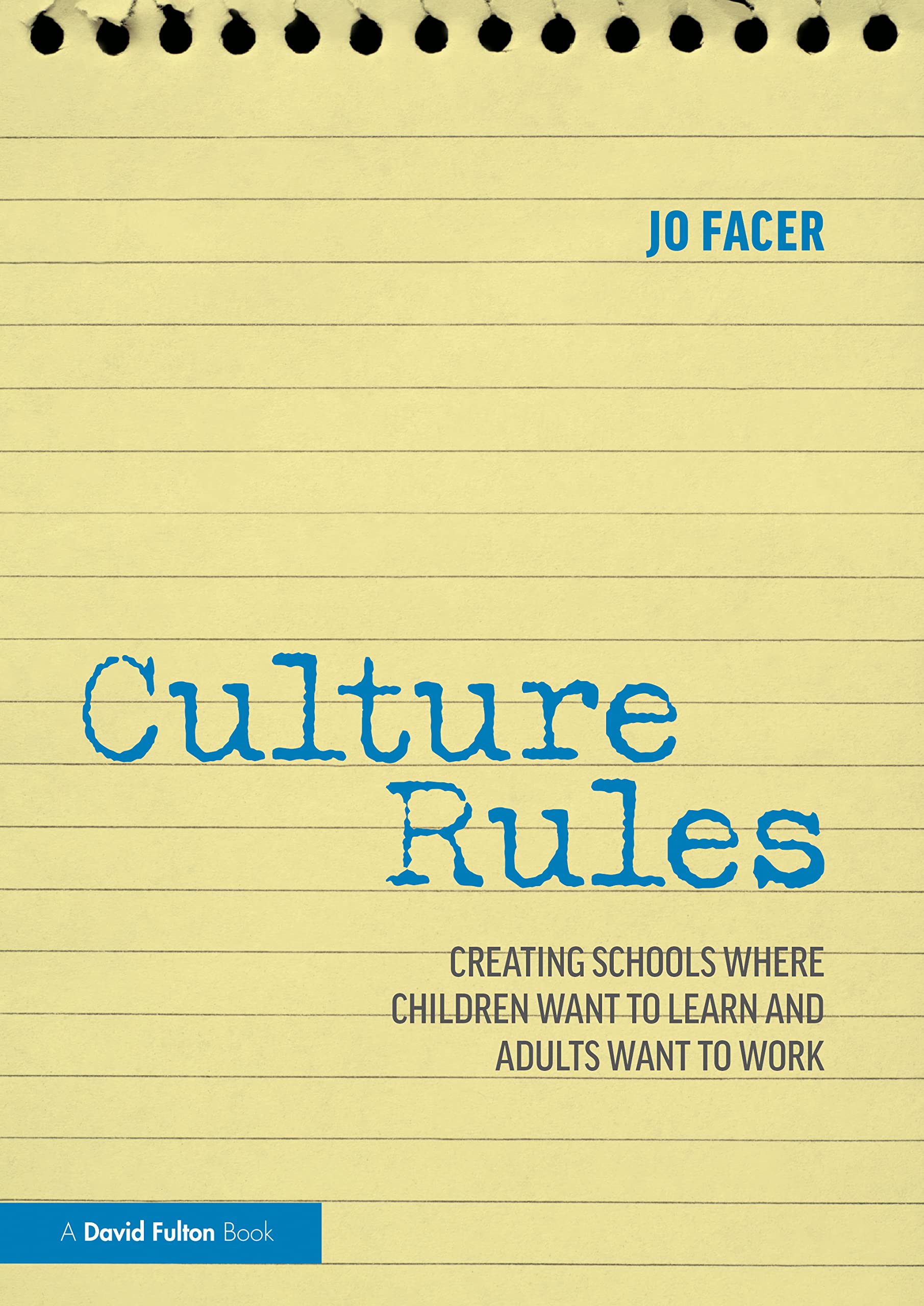 Culture Rules: Creating Schools Where Children Want to Learn and Adults Want to Work