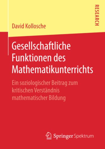 Gesellschaftliche Funktionen des Mathematikunterrichts: Ein soziologischer Beitrag zum kritischen Verständnis mathematischer Bildung