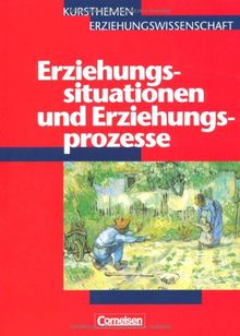 Kursthemen Erziehungswissenschaft - Allgemeine Ausgabe: Heft 1 - Erziehungssituationen und Erziehungsprozesse: Schülerbuch