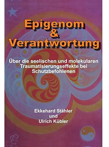 Epigenom & Verantwortung: Über die seelischen und molekularen Traumatisierungseffekte bei Schutzbefohlenen