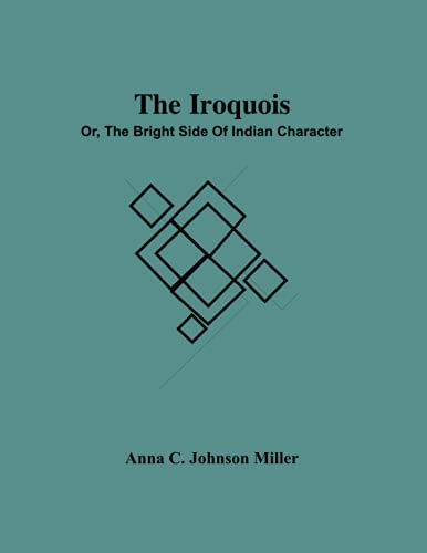 The Iroquois; Or, The Bright Side Of Indian Character