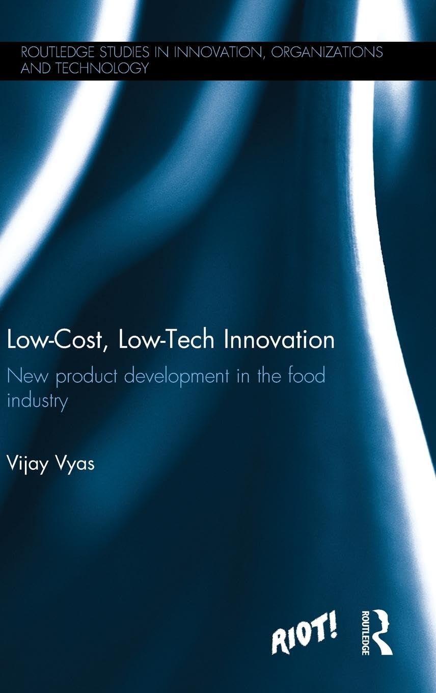 Low-Cost, Low-Tech Innovation: New Product Development in the Food Industry (Routledge Studies in Innovation, Organization and Technology, 36, Band 36)