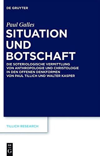 Situation und Botschaft: Die soteriologische Vermittlung von Anthropologie und Christologie in den offenen Denkformen von Paul Tillich und Walter Kasper (Tillich Research, Band 3)