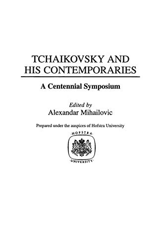 Tchaikovsky and His Contemporaries: A Centennial Symposium (Contributions to the Study of Music & Dance)