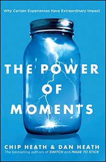 The Power of Moments: Why Certain Experiences Have Extraordinary Impact