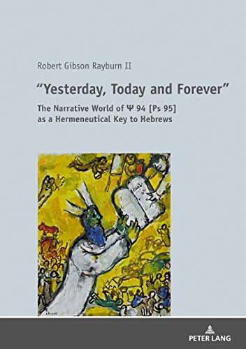 «Yesterday, Today and Forever»: The Narrative World of Ps 94 [Ps 95] as a Hermeneutical Key to Hebrews