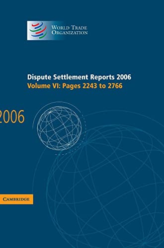 Dispute Settlement Reports 2006: Volume 6, Pages 2243–2766 (World Trade Organization Dispute Settlement Reports, Band 6)