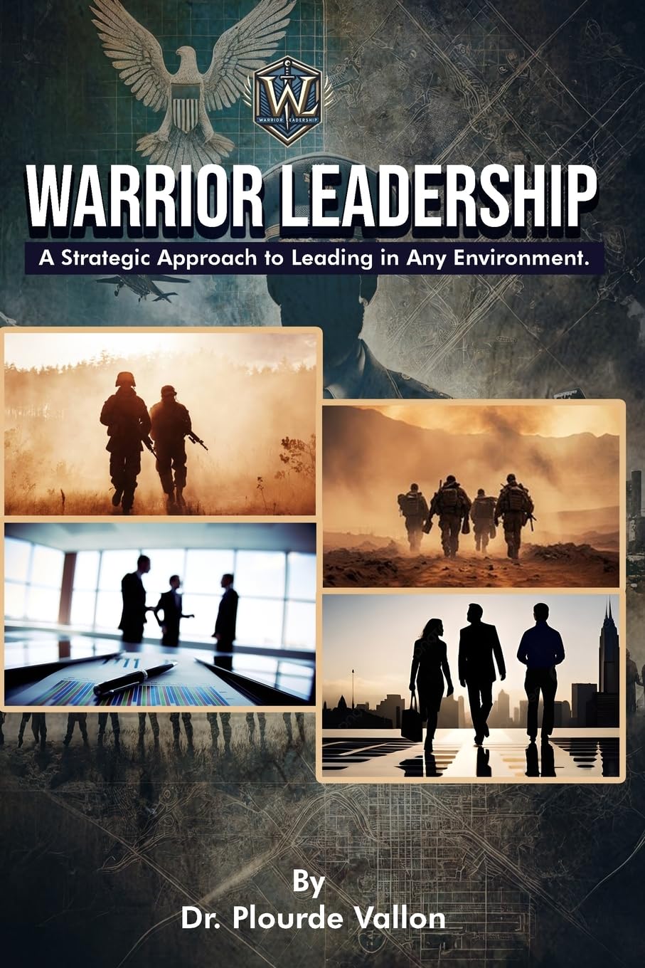 Warrior Leadership: A Strategic Approach to Leading in Any Environment